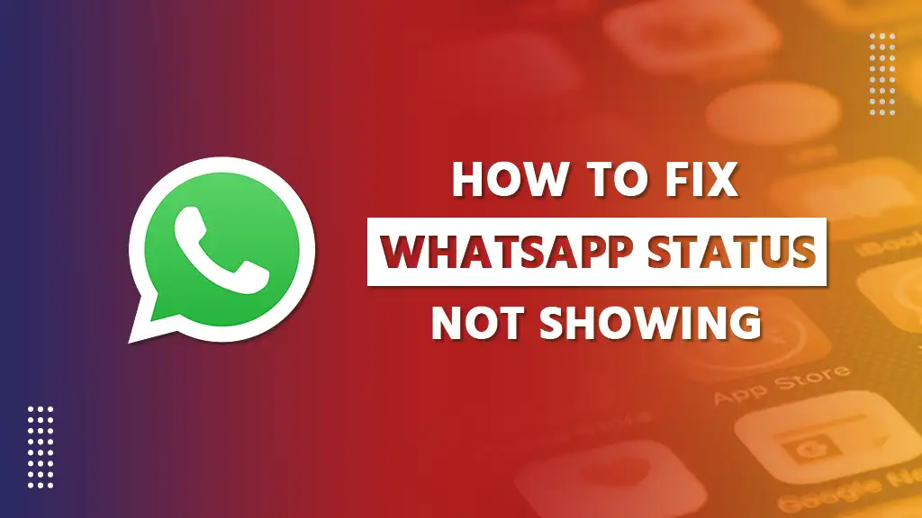 How to Fix WhatsApp Status Not Showing Problem